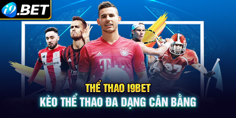 Cược thể thao tại i9bet đa dạng kèo